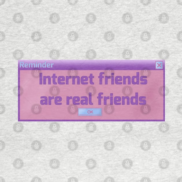 Internet friends are real (Y2K pastel computer popup) by Becky-Marie